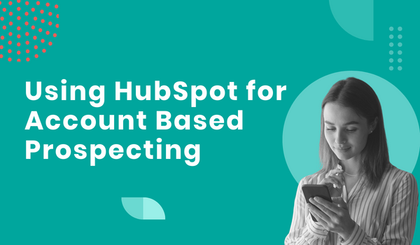 Using HubSpot For Account Based Prospecting